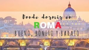 Donde dormir en Roma bueno bonito y barato