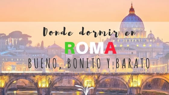 Donde dormir en Roma bueno bonito y barato