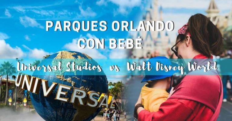 Parques Orlando con bebé. Universal Studios vs Disney World Orlando Florida