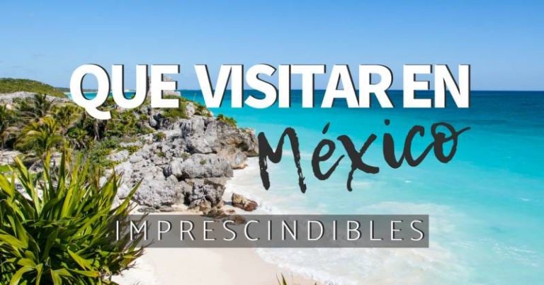 Qué visitar en México, imprescindibles