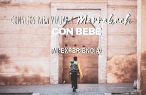 Consejos para viajar a Marrakech con bebé . Mi experiencia-2