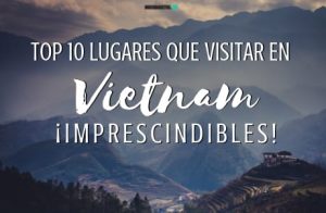 Lugares imprescindibles que visitar en Vietnam