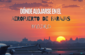 Donde alojarse en el aeropuerto de Barajas, Madrid