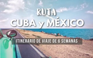 Itinerario de viaje a Cuba y Mexico en 6 semanas