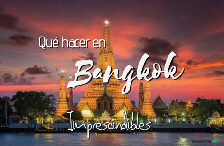 Que hacer en Bangkok Tailandia imprescindibles